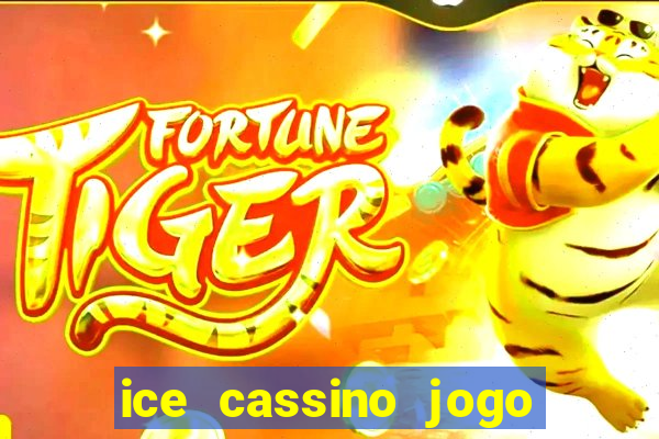 ice cassino jogo de aposta